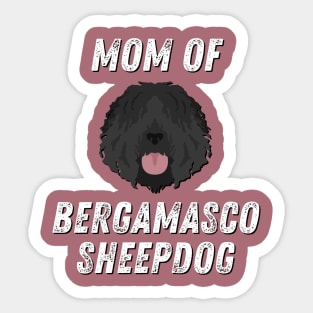 Mom of Bergamasco Sheepdog Life is better with my dogs Dogs I love all the dogs T-Shirt Sticker